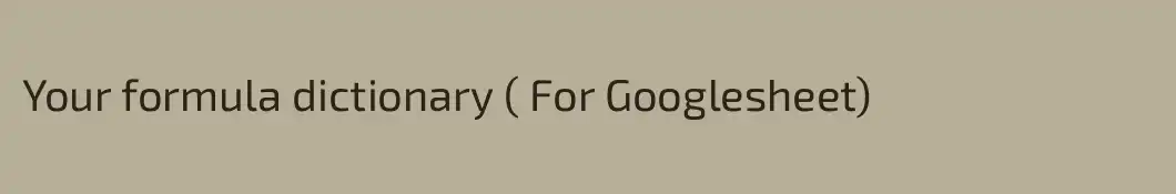 Your formula dictionary ( For Googlesheet) 
